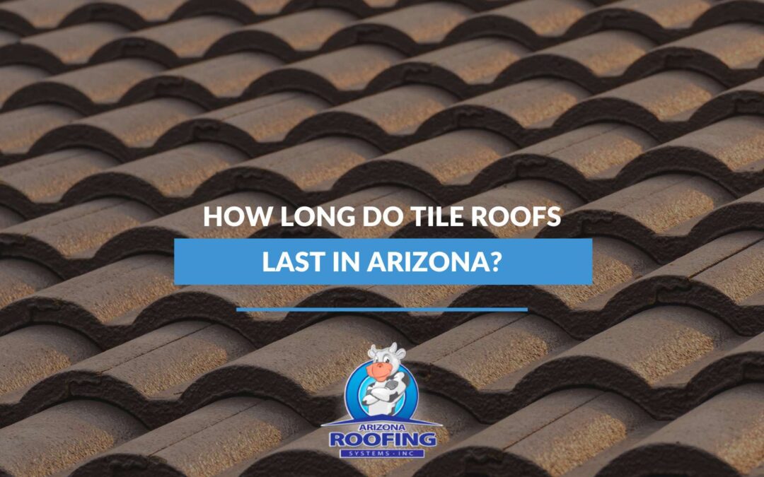 How Long Do Tile Roofs Last In Arizona?