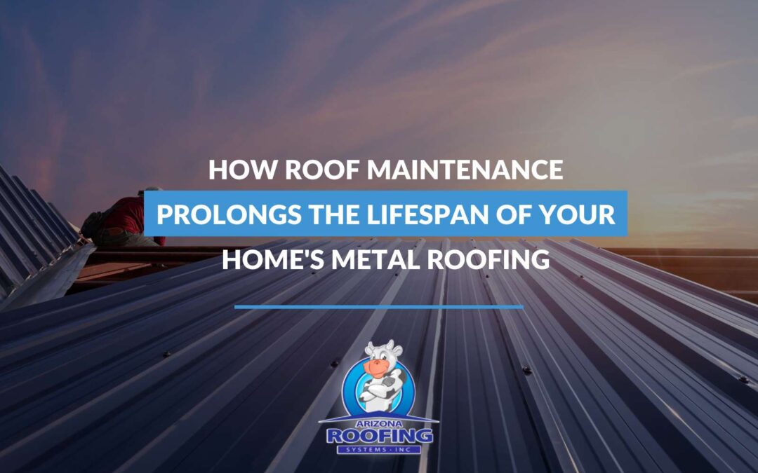 How Roof Maintenance Prolongs The Lifespan of Your Metal Roofing